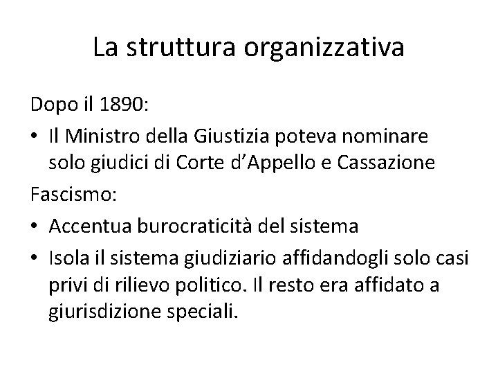 La struttura organizzativa Dopo il 1890: • Il Ministro della Giustizia poteva nominare solo