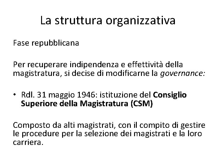 La struttura organizzativa Fase repubblicana Per recuperare indipendenza e effettività della magistratura, si decise