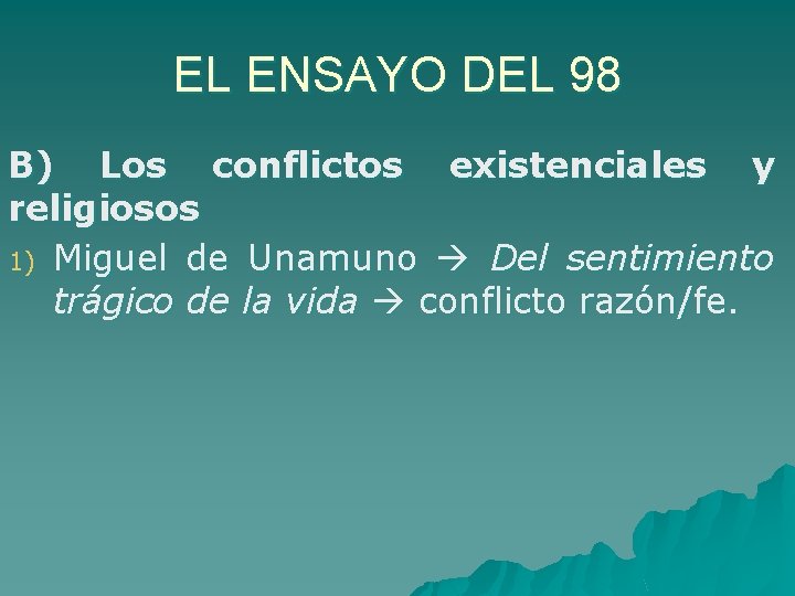 EL ENSAYO DEL 98 B) Los conflictos existenciales y religiosos 1) Miguel de Unamuno