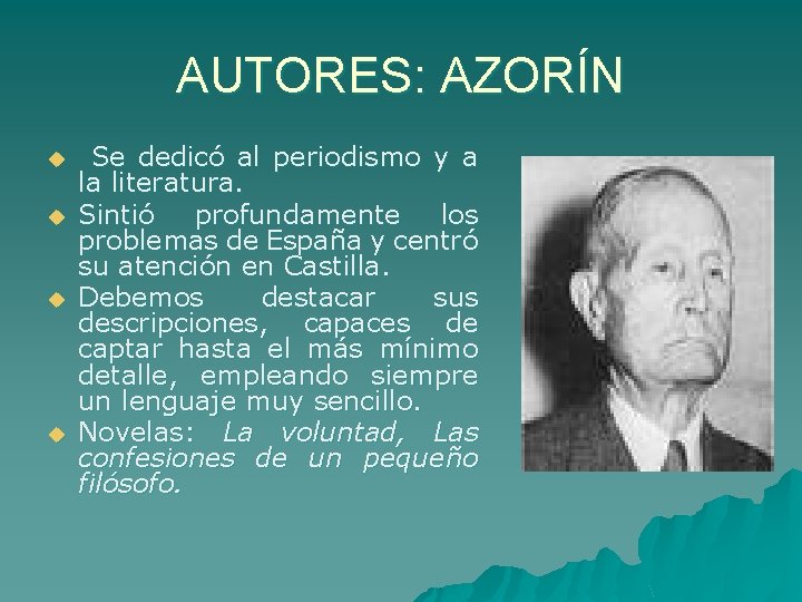 AUTORES: AZORÍN u u Se dedicó al periodismo y a la literatura. Sintió profundamente