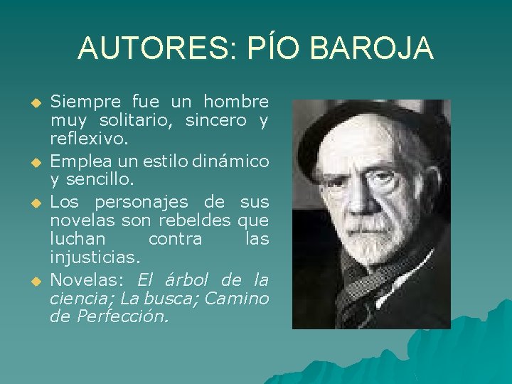 AUTORES: PÍO BAROJA u u Siempre fue un hombre muy solitario, sincero y reflexivo.