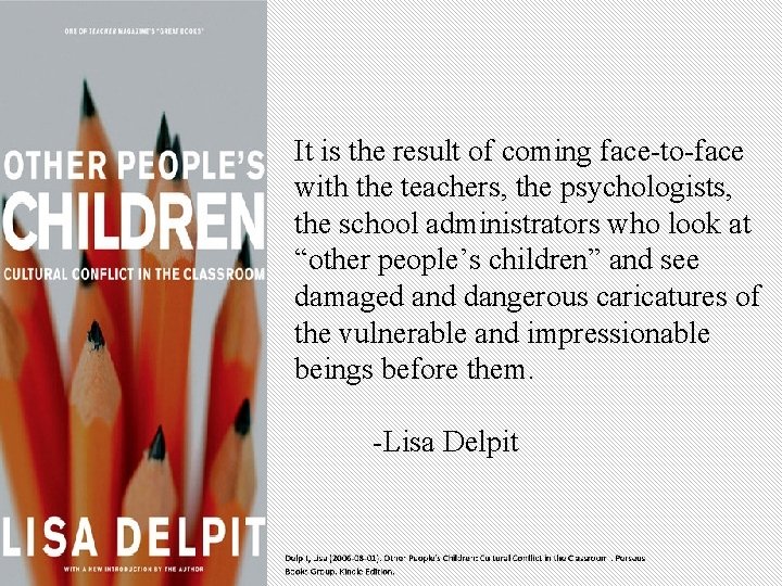 It is the result of coming face-to-face with the teachers, the psychologists, the school It is the result of coming face-to-face with the teachers, the psychologists, the school