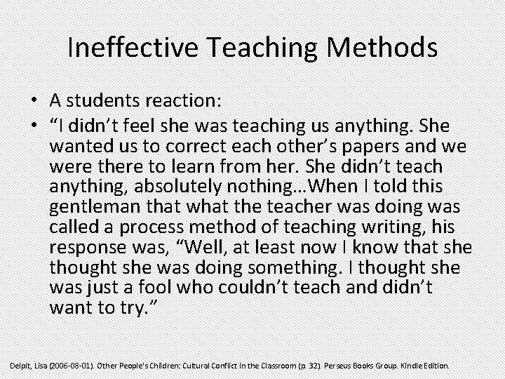 Ineffective Teaching Methods • A students reaction: • “I didn’t feel she was teaching Ineffective Teaching Methods • A students reaction: • “I didn’t feel she was teaching