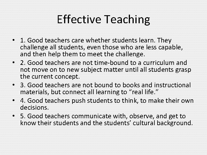 Effective Teaching • 1. Good teachers care whether students learn. They challenge all students, Effective Teaching • 1. Good teachers care whether students learn. They challenge all students,