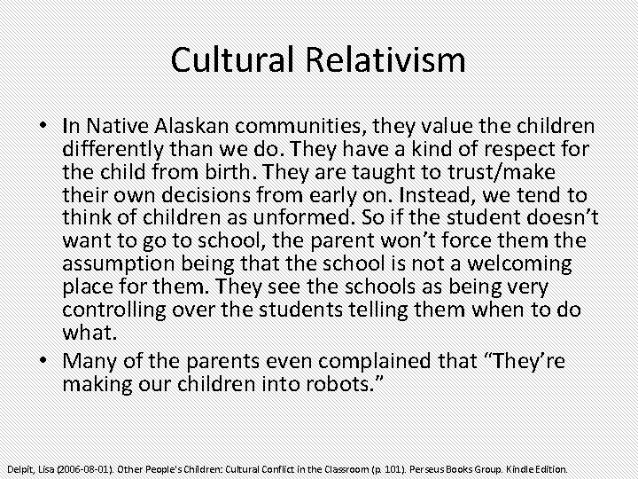 Cultural Relativism • In Native Alaskan communities, they value the children differently than we Cultural Relativism • In Native Alaskan communities, they value the children differently than we