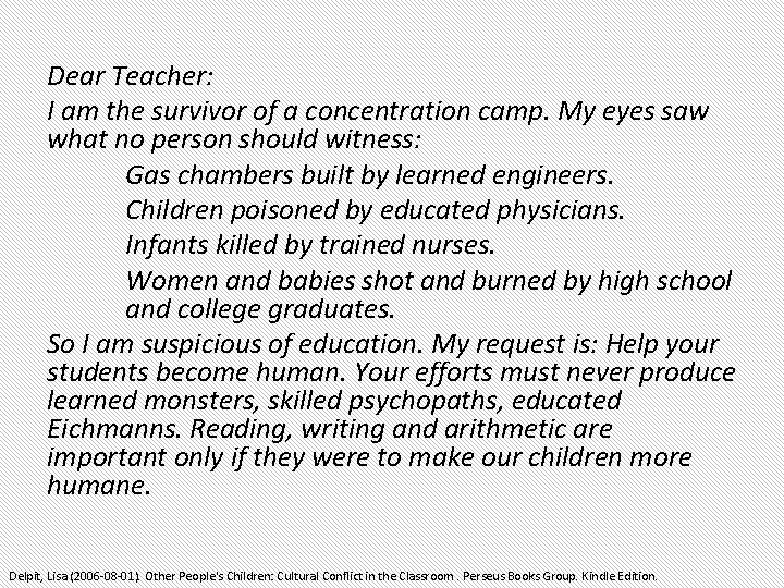 Dear Teacher: I am the survivor of a concentration camp. My eyes saw what Dear Teacher: I am the survivor of a concentration camp. My eyes saw what