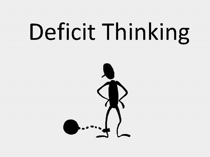 Deficit Thinking Deficit Thinking