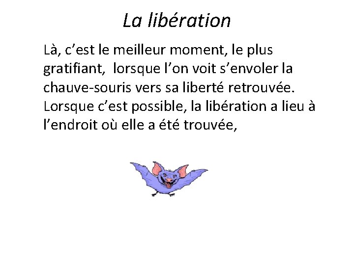 La libération Là, c’est le meilleur moment, le plus gratifiant, lorsque l’on voit s’envoler