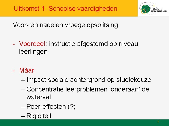 Uitkomst 1: Schoolse vaardigheden Voor- en nadelen vroege opsplitsing - Voordeel: instructie afgestemd op