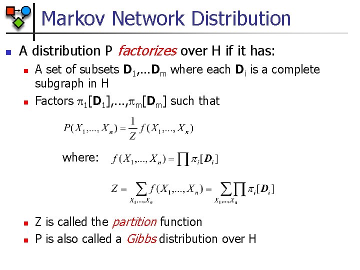 Markov Network Distribution n A distribution P factorizes over H if it has: n