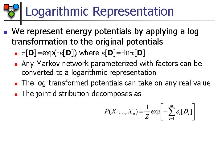 Logarithmic Representation n We represent energy potentials by applying a log transformation to the