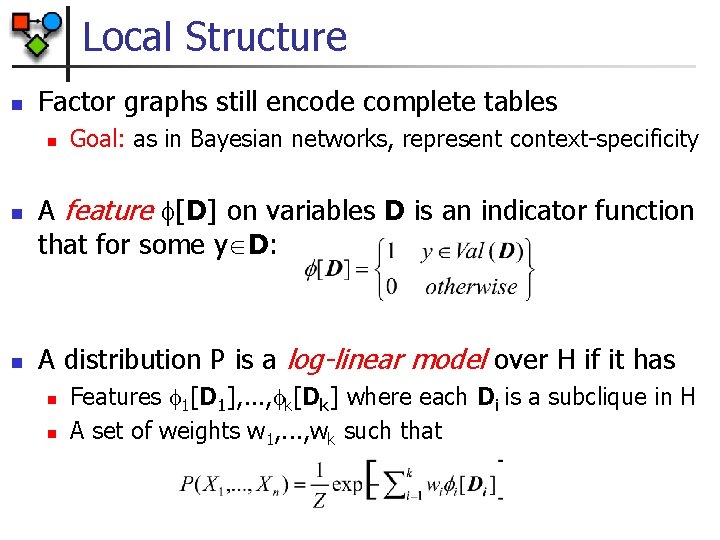 Local Structure n Factor graphs still encode complete tables n n n Goal: as