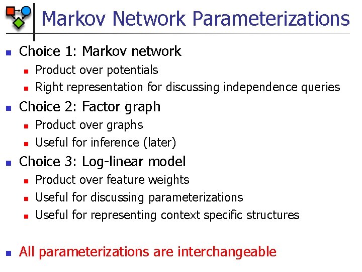 Markov Network Parameterizations n Choice 1: Markov network n n n Choice 2: Factor