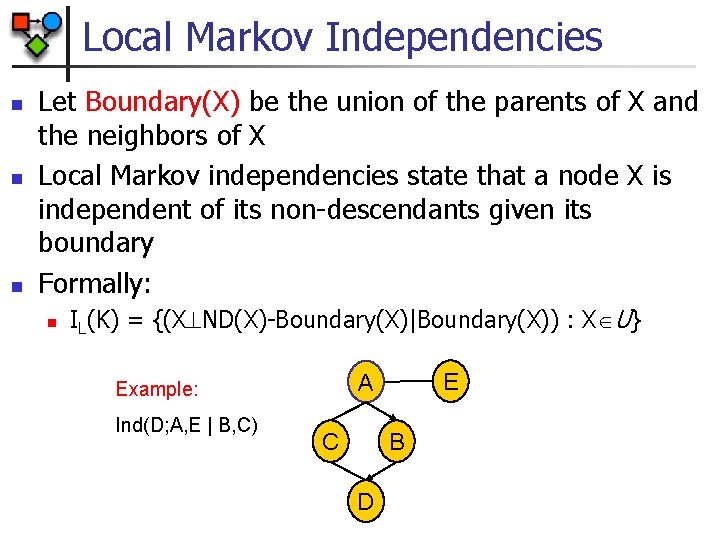 Local Markov Independencies n n n Let Boundary(X) be the union of the parents