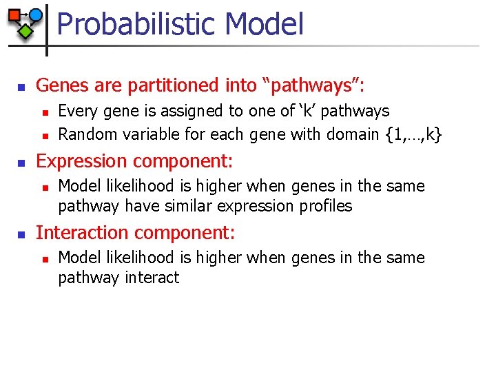 Probabilistic Model n Genes are partitioned into “pathways”: n n n Expression component: n