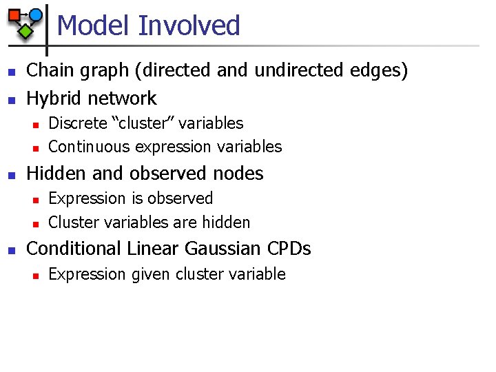 Model Involved n n Chain graph (directed and undirected edges) Hybrid network n n