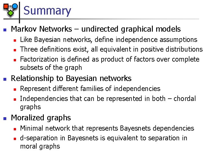 Summary n Markov Networks – undirected graphical models n n Relationship to Bayesian networks