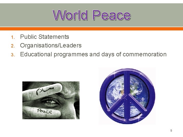 World Peace 1. 2. 3. Public Statements Organisations/Leaders Educational programmes and days of commemoration