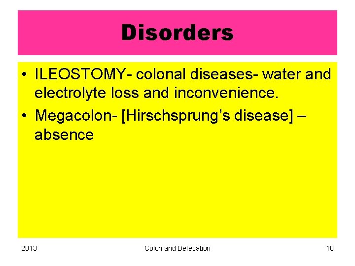 Disorders • ILEOSTOMY- colonal diseases- water and electrolyte loss and inconvenience. • Megacolon- [Hirschsprung’s