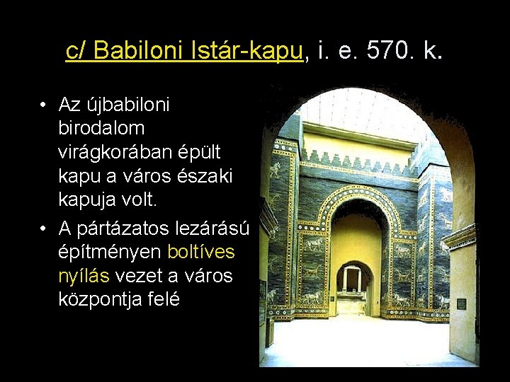 c/ Babiloni Istár-kapu, i. e. 570. k. • Az újbabiloni birodalom virágkorában épült kapu