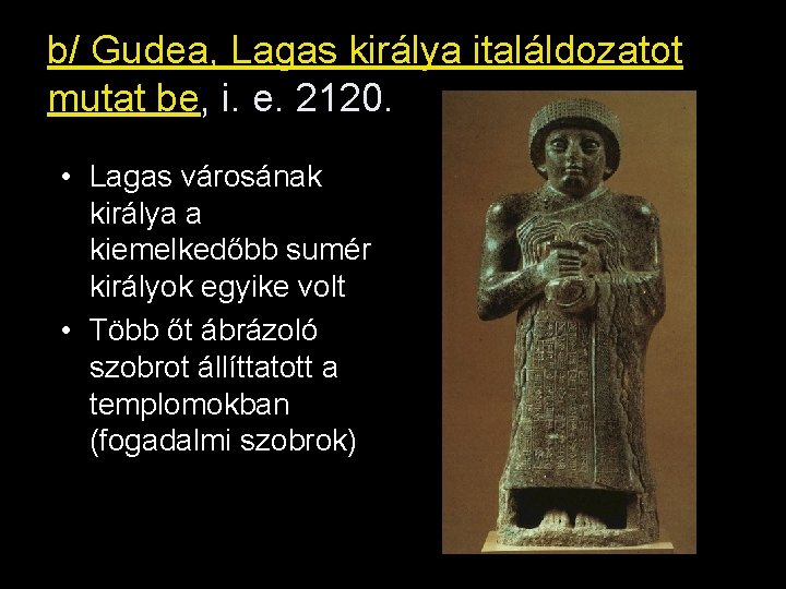 b/ Gudea, Lagas királya italáldozatot mutat be, i. e. 2120. • Lagas városának királya