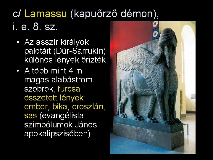 c/ Lamassu (kapuőrző démon), i. e. 8. sz. • Az asszír királyok palotáit (Dúr-Sarrukín)