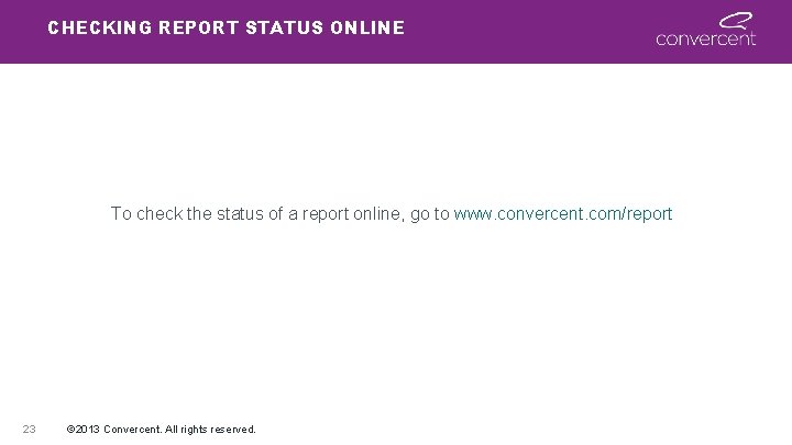 CHECKING REPORT STATUS ONLINE To check the status of a report online, go to