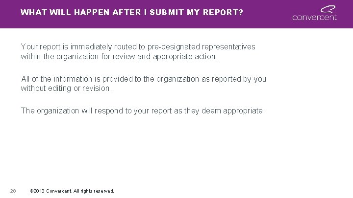 WHAT WILL HAPPEN AFTER I SUBMIT MY REPORT? Your report is immediately routed to