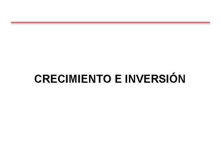 CRECIMIENTO E INVERSIÓN 