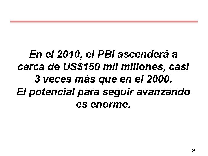 En el 2010, el PBI ascenderá a cerca de US$150 millones, casi 3 veces