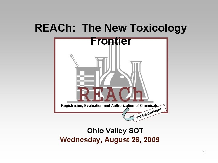 REACh: The New Toxicology Frontier REACh Registration, Evaluation and Authorization of Chemicals n! ctio