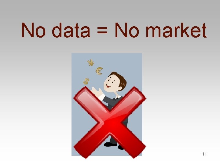No data = No market 11 