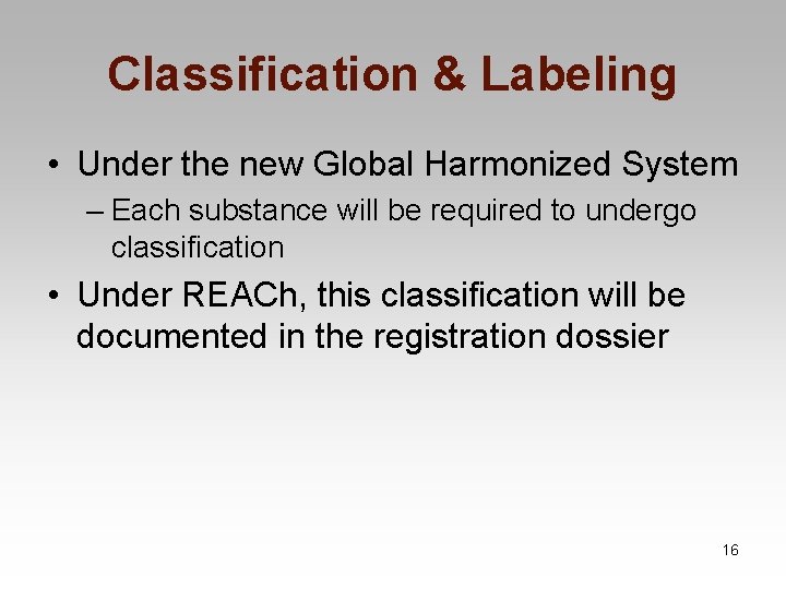 Classification & Labeling • Under the new Global Harmonized System – Each substance will