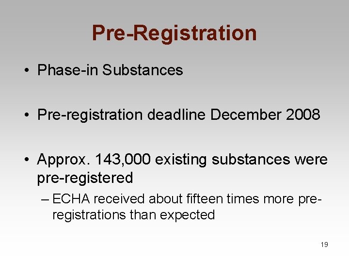Pre-Registration • Phase-in Substances • Pre-registration deadline December 2008 • Approx. 143, 000 existing