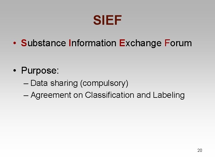 SIEF • Substance Information Exchange Forum • Purpose: – Data sharing (compulsory) – Agreement