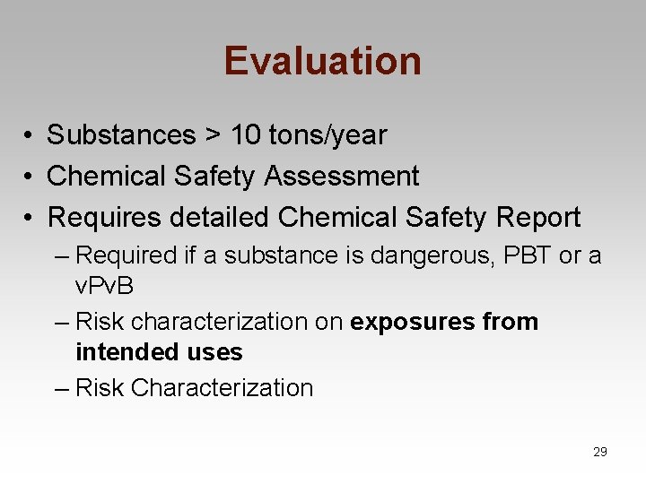 Evaluation • Substances > 10 tons/year • Chemical Safety Assessment • Requires detailed Chemical
