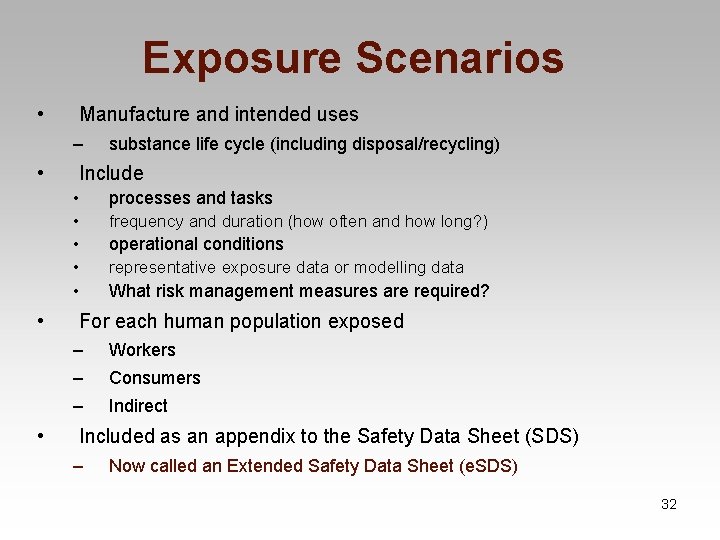 Exposure Scenarios • Manufacture and intended uses – • • • substance life cycle