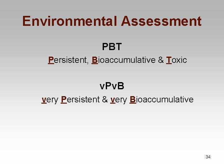 Environmental Assessment PBT Persistent, Bioaccumulative & Toxic v. Pv. B very Persistent & very