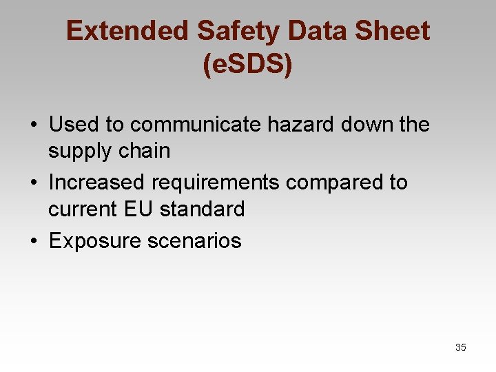 Extended Safety Data Sheet (e. SDS) • Used to communicate hazard down the supply