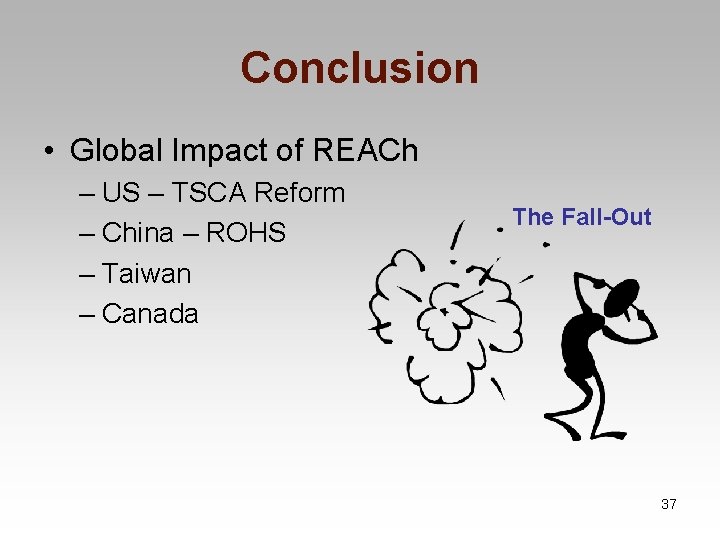 Conclusion • Global Impact of REACh – US – TSCA Reform – China –