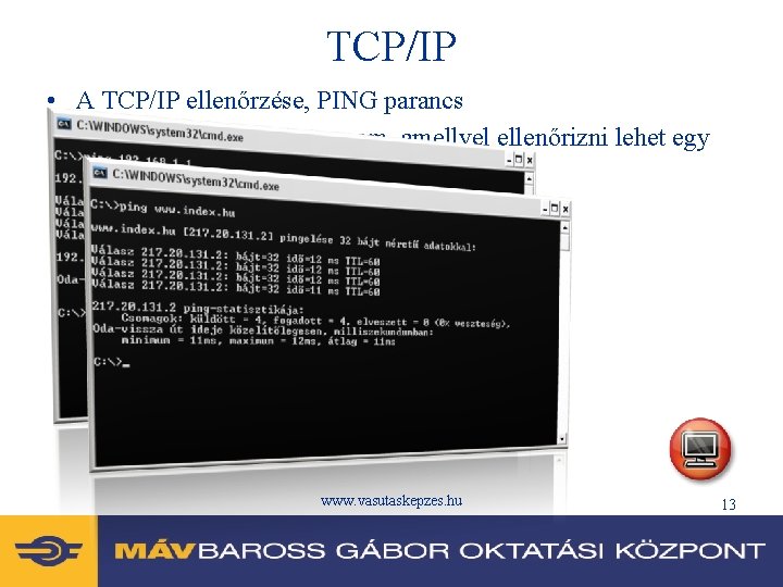 TCP/IP • A TCP/IP ellenőrzése, PING parancs • A Ping egyszerű program, amellyel ellenőrizni