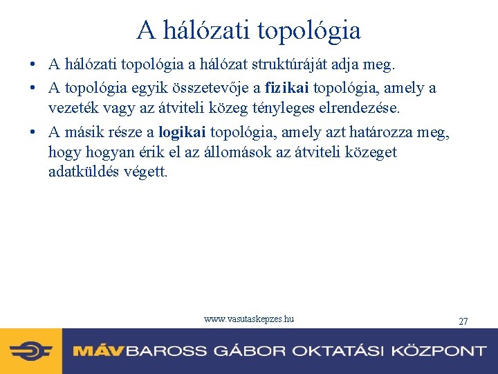 A hálózati topológia • A hálózati topológia a hálózat struktúráját adja meg. • A