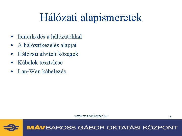 Hálózati alapismeretek • • • Ismerkedés a hálózatokkal A hálózatkezelés alapjai Hálózati átviteli közegek