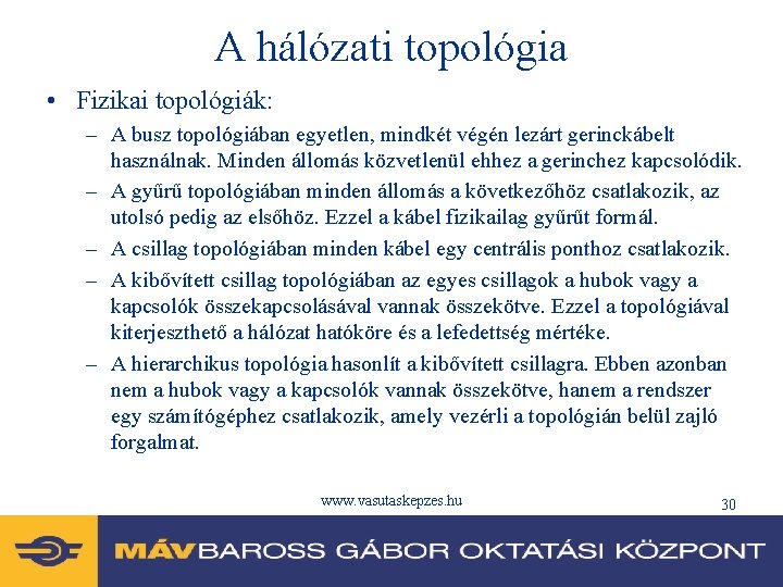 A hálózati topológia • Fizikai topológiák: – A busz topológiában egyetlen, mindkét végén lezárt