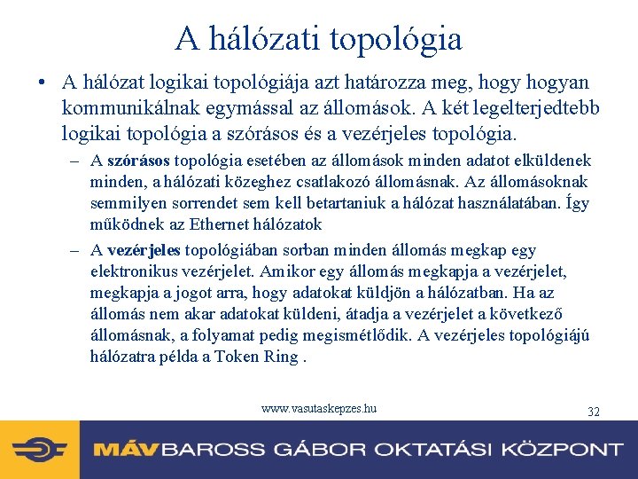 A hálózati topológia • A hálózat logikai topológiája azt határozza meg, hogyan kommunikálnak egymással