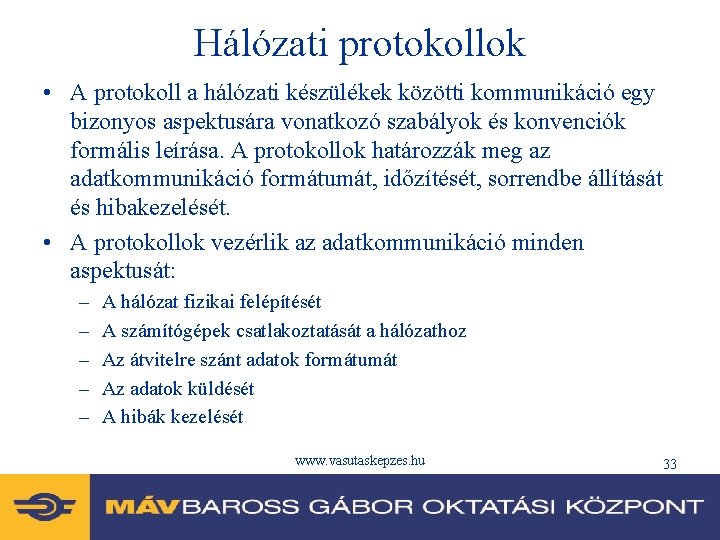 Hálózati protokollok • A protokoll a hálózati készülékek közötti kommunikáció egy bizonyos aspektusára vonatkozó