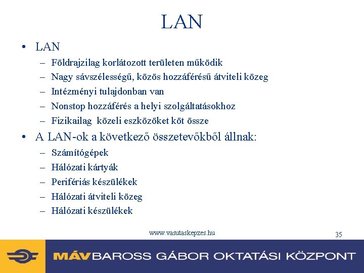 LAN • LAN – – – Földrajzilag korlátozott területen működik Nagy sávszélességű, közös hozzáférésű