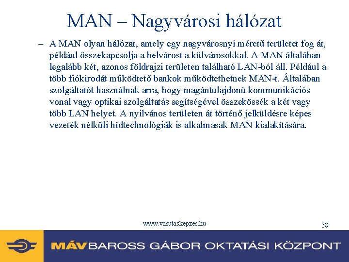 MAN – Nagyvárosi hálózat – A MAN olyan hálózat, amely egy nagyvárosnyi méretű területet