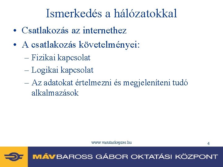 Ismerkedés a hálózatokkal • Csatlakozás az internethez • A csatlakozás követelményei: – Fizikai kapcsolat