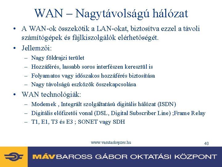 WAN – Nagytávolságú hálózat • A WAN-ok összekötik a LAN-okat, biztosítva ezzel a távoli